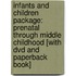 Infants And Children Package: Prenatal Through Middle Childhood [with Dvd And Paperback Book]