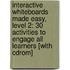 Interactive Whiteboards Made Easy, Level 2: 30 Activities To Engage All Learners [With Cdrom]