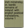 Irish Minstrelsy, Or, Bardic Remains of Ireland: With English Poetical Translations, Volume 1 door Turlough Carolan