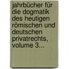 Jahrbücher Für Die Dogmatik Des Heutigen Römischen Und Deutschen Privatrechts, Volume 3... by Rudolf von Jhering