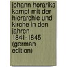 Johann Horáriks Kampf Mit Der Hierarchie Und Kirche in Den Jahren 1841-1845 (German Edition) door Horárik János
