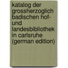 Katalog der Grossherzoglich Badischen Hof- und Landesbibliothek in Carlsruhe (German Edition) door Bad. Landesbibl Karlsruhe