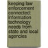 Keeping Law Enforcement Connected: Information Technology Needs from State and Local Agencies