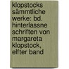 Klopstocks Sämmtliche Werke: Bd. Hinterlassne Schriften Von Margareta Klopstock, Elfter Band door Friedrich Gottlieb Klopstock