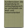 Kundennutzen: Die Anwendung Im Verkaufsgesprach: So Verhandeln Sie Wert- Und Nutzenorientiert by Thomas Menthe