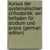 Kursus Der Systematischen Orthodontik: Ein Leitfaden Für Studium Und Praxis (German Edition) door Körbitz Alfred