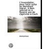 L'Invendable; Pour Faire Suite Au Mendiant Ingrat, Mon Journal Et Quatre Ans De Captivit Coch by . Anonymous