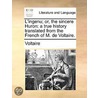 L'ingenu; or, the sincere Huron: a true history translated from the French of M. de Voltaire. by Voltaire