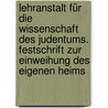 Lehranstalt für die Wissenschaft des Judentums. Festschrift zur Einweihung des eigenen Heims by Ismar Elbogen