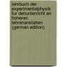Lehrbuch Der Experimentalphysik Fur Denunterricht an Hoheren Lehrenanstalten (German Edition) door Donle Wilhelm