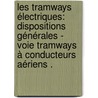 Les tramways électriques: dispositions générales - voie tramways à conducteurs aériens . by Maréchal Henri