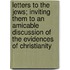 Letters to the Jews; Inviting Them to an Amicable Discussion of the Evidences of Christianity