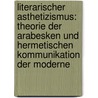 Literarischer Asthetizismus: Theorie Der Arabesken Und Hermetischen Kommunikation Der Moderne door Annette Simonis