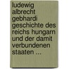 Ludewig Albrecht Gebhardi Geschichte Des Reichs Hungarn Und Der Damit Verbundenen Staaten ... by Ludwig Albrecht Gebhardi