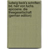 Ludwig Tieck's Schriften: Bd. Herr Von Fuchs. Epicoene. Die Theegesellschaft (German Edition) door Tieck Ludwig