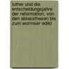 Luther und die Entscheidungsjahre der Reformation, von den Ablassthesen bis zum Wormser Edikt door Paul Kalkoff