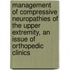 Management of Compressive Neuropathies of the Upper Extremity, an Issue of Orthopedic Clinics door Asif M. Ilyas