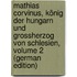Mathias Corvinus, König Der Hungarn Und Grossherzog Von Schlesien, Volume 2 (German Edition)