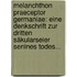 Melanchthon Praeceptor Germaniae: Eine Denkschrift Zur Dritten Säkularseier Senines Todes...