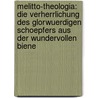 Melitto-Theologia: Die Verherrlichung des glorwuerdigen Schoepfers aus der wundervollen Biene by Adam Gottlob Schirach