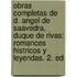 Obras Completas De D. Angel De Saavedra, Duque De Rivas: Romances Histricos Y Leyendas. 2. Ed