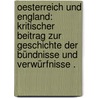 Oesterreich und England: Kritischer Beitrag zur Geschichte der Bündnisse und Verwürfnisse . door Schuselka Franz