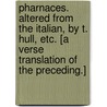 Pharnaces. Altered from the Italian, by T. Hull, etc. [A verse translation of the preceding.] by Unknown