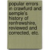 Popular Errors in Crawfurd and Semple's History of Renfrewshire, reviewed and corrected, etc. door David F.S.A. Semple