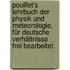 Pouillet's Lehrbuch der Physik und Meteorologie, für deutsche Verhältnisse frei bearbeitet.