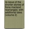 Re-Issue of the Shorter Stories of Fiona Macleod Rearranged, with Additional Tales (Volume 2) by William Sharp