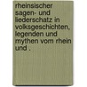 Rheinsischer sagen- und Liederschatz in Volksgeschichten, Legenden und Mythen vom Rhein und . door Wil Spitz Joh