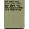 San Francisco Is Burning: The Untold Story of the 1906 Earthquake and Fires [With Headphones] door Dennis Smith