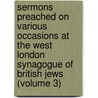Sermons Preached on Various Occasions at the West London Synagogue of British Jews (Volume 3) door David Woolf Marks