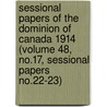 Sessional Papers of the Dominion of Canada 1914 (Volume 48, No.17, Sessional Papers No.22-23) by Canada. Parliament
