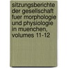 Sitzungsberichte Der Gesellschaft Fuer Morphologie Und Physiologie in Muenchen, Volumes 11-12 door Gesellschaft FüR. Morphologie Und Physiologie In München