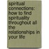 Spiritual Connections: How To Find Spirituality Throughout All The Relationships In Your Life