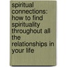 Spiritual Connections: How To Find Spirituality Throughout All The Relationships In Your Life door Sylvia Browne