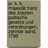 Sr. K. K. Majestät Franz des Zzeyten Politische Gesetze und Verordnungen, Zehnter Band, 1799 by Austria