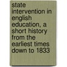 State Intervention in English Education, a Short History from the Earliest Times Down to 1833 door James Edward Geoffrey De Montmorency
