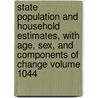 State Population and Household Estimates, with Age, Sex, and Components of Change Volume 1044 door United States Bureau of the Census