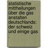 Statistische Mittheilungen über die Gas Anstalten Deutschlands: Der Schweiz und einige Gas . door H. Schilling N.