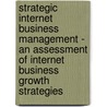 Strategic Internet Business Management - An Assessment of Internet Business Growth Strategies door Steven Sam