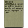 Strategie - Umsetzung - Profit: So Setzen Sie Ihre Vertriebsstrategien in Der Tagespraxis Um! by Wolf Lasko