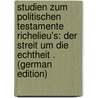 Studien Zum Politischen Testamente Richelieu's: Der Streit Um Die Echtheit . (German Edition) door Boehm Ernst