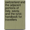 Switzerland and the Adjacent Portions of Italy, Savoy, and the Tyrol; Handbook for Travellers by Karl Baedeker