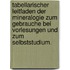Tabellarischer Leitfaden der Mineralogie zum Gebrauche bei Vorlesungen und zum Selbststudium.