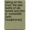 Taking on the Trust: The Epic Battle of Ida Tarbell and John D. Rockefeller [With Headphones] by Steven Weinberg