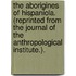 The Aborigines of Hispaniola. (Reprinted from the Journal of the Anthropological Institute.).