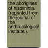 The Aborigines of Hispaniola. (Reprinted from the Journal of the Anthropological Institute.). door Henry Ling Roth