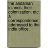 The Andaman Islands; their colonization, etc. A correspondence addressed to the India Office. door Arthur Kinloch